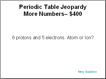 Periodic Table Jeopardy More Numbers $400