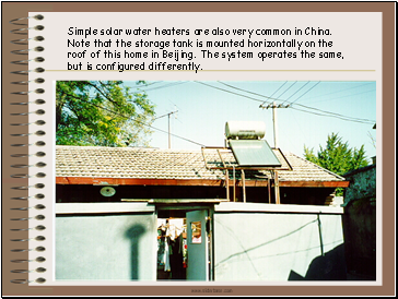 Simple solar water heaters are also very common in China.