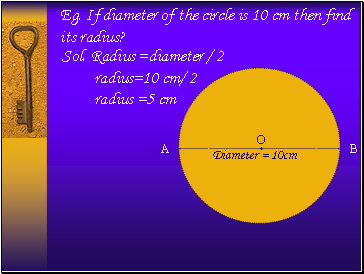 Eg. If diameter of the circle is 10 cm then find its radius?