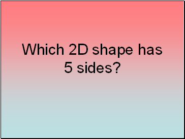 Which 2D shape has 5 sides?
