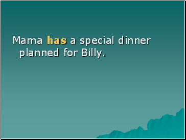 Mama has a special dinner planned for Billy.