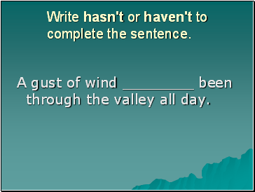 Write hasn't or haven't to complete the sentence.