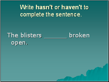 Write hasn't or haven't to complete the sentence.