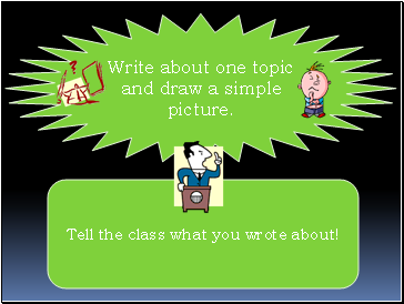 Write about one topic and draw a simple picture.