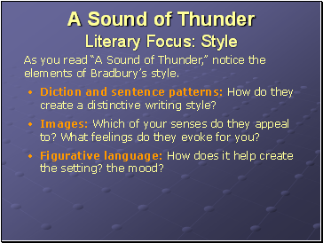 As you read A Sound of Thunder, notice the elements of Bradburys style.