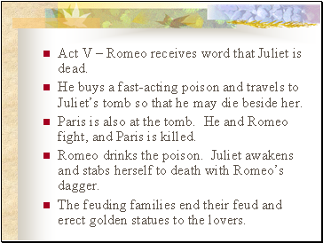 Act V  Romeo receives word that Juliet is dead.