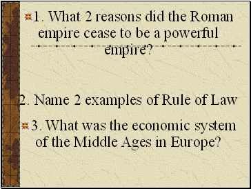 1. What 2 reasons did the Roman empire cease to be a powerful empire?
