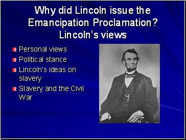 Why did Lincoln issue the Emancipation Proclamation? Lincolns views