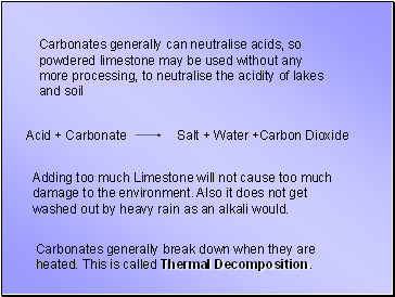Carbonates generally can neutralise acids, so powdered limestone may be used without any more processing, to neutralise the acidity of lakes and soil